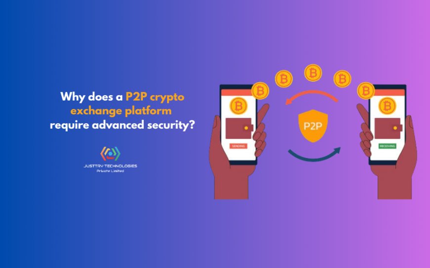 Why does a P2P crypto exchange platform require advanced security?