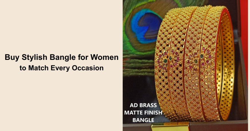 Buy Stylish Bangle for Women to Match Every Occasion